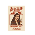Please Be Patient With Me, I'm From the 1900s Sticker Decal