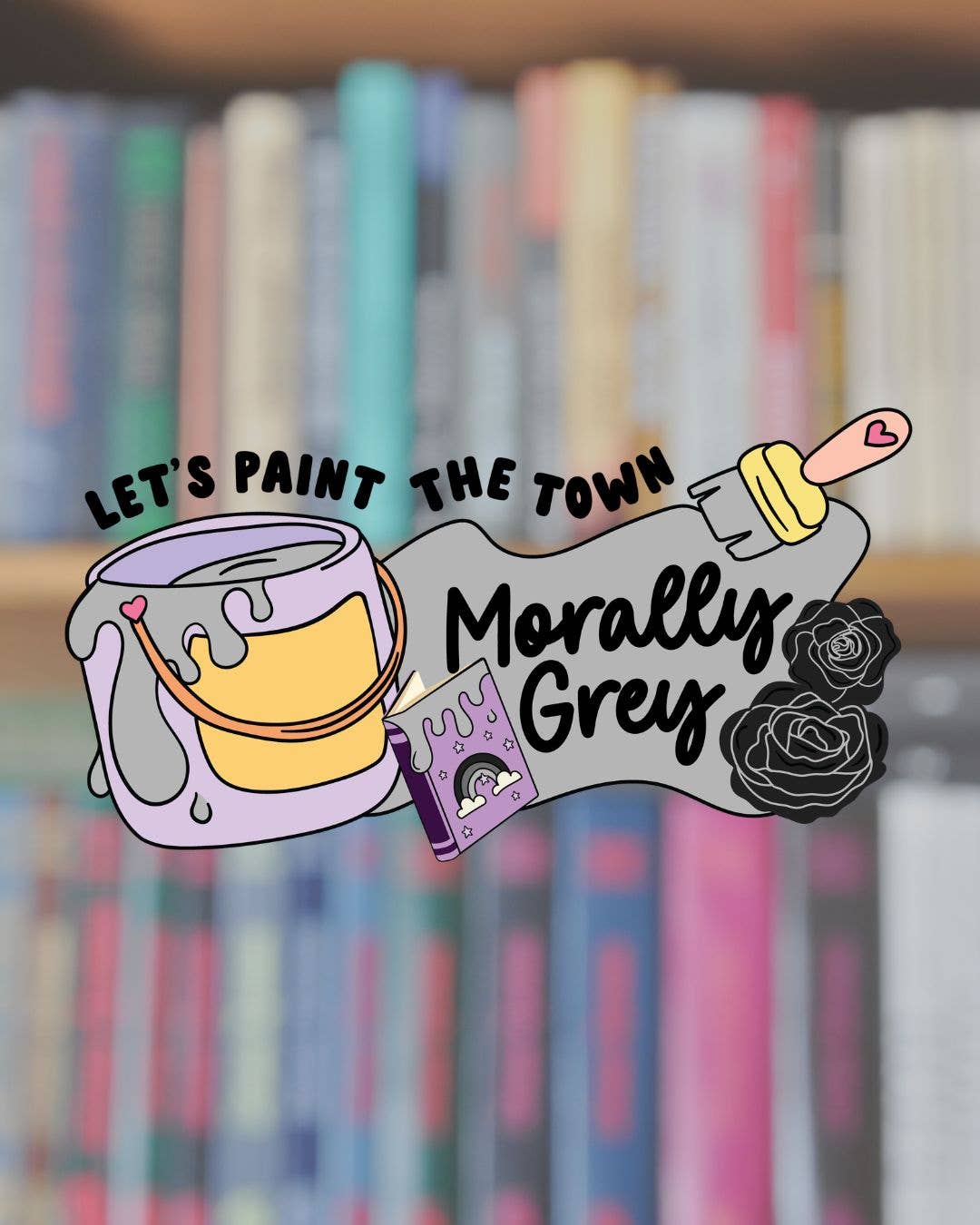 Let's Paint the Town Morally Grey Sticker